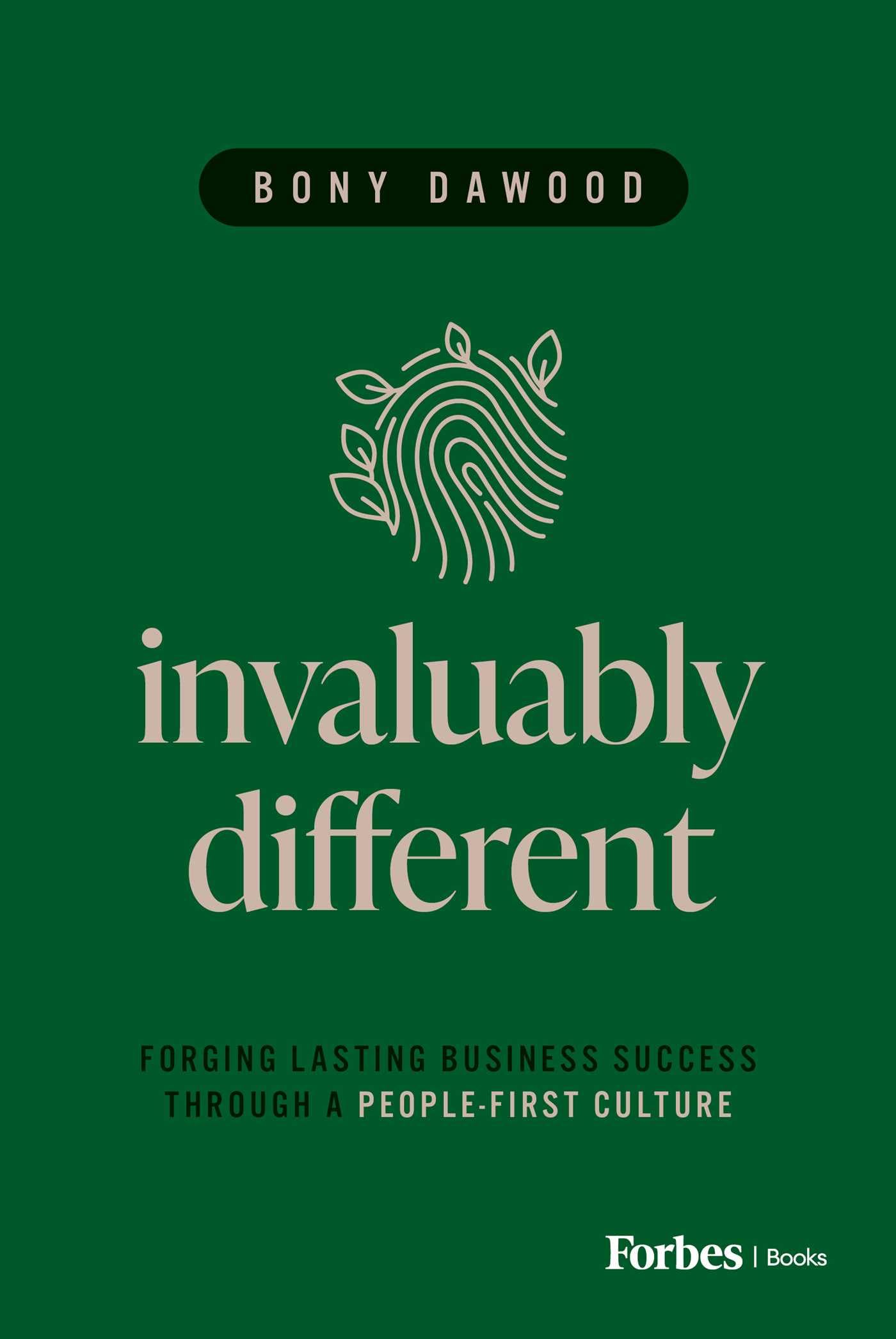 Invaluably Different: Forging Lasting Business Success Through a People-First Culture