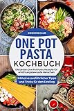 One Pot Pasta Kochbuch: Die besten One Pot Pasta Rezepte für ernährungsbewusste Menschen. Inklusive ausführlicher Tipps und Tricks für den Einstieg.