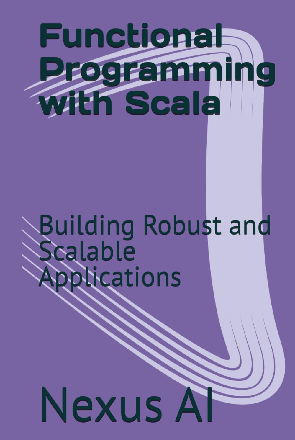 Functional Programming with Scala: Building Robust and Scalable Applications