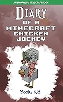 Diary of a Minecraft Chicken Jockey: An Unofficial Minecraft Book 1520194870 Book Cover