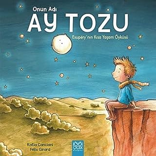 Onun Adı Ay Tozu: Exupery'nin Kısa Yaşam Öyküsü