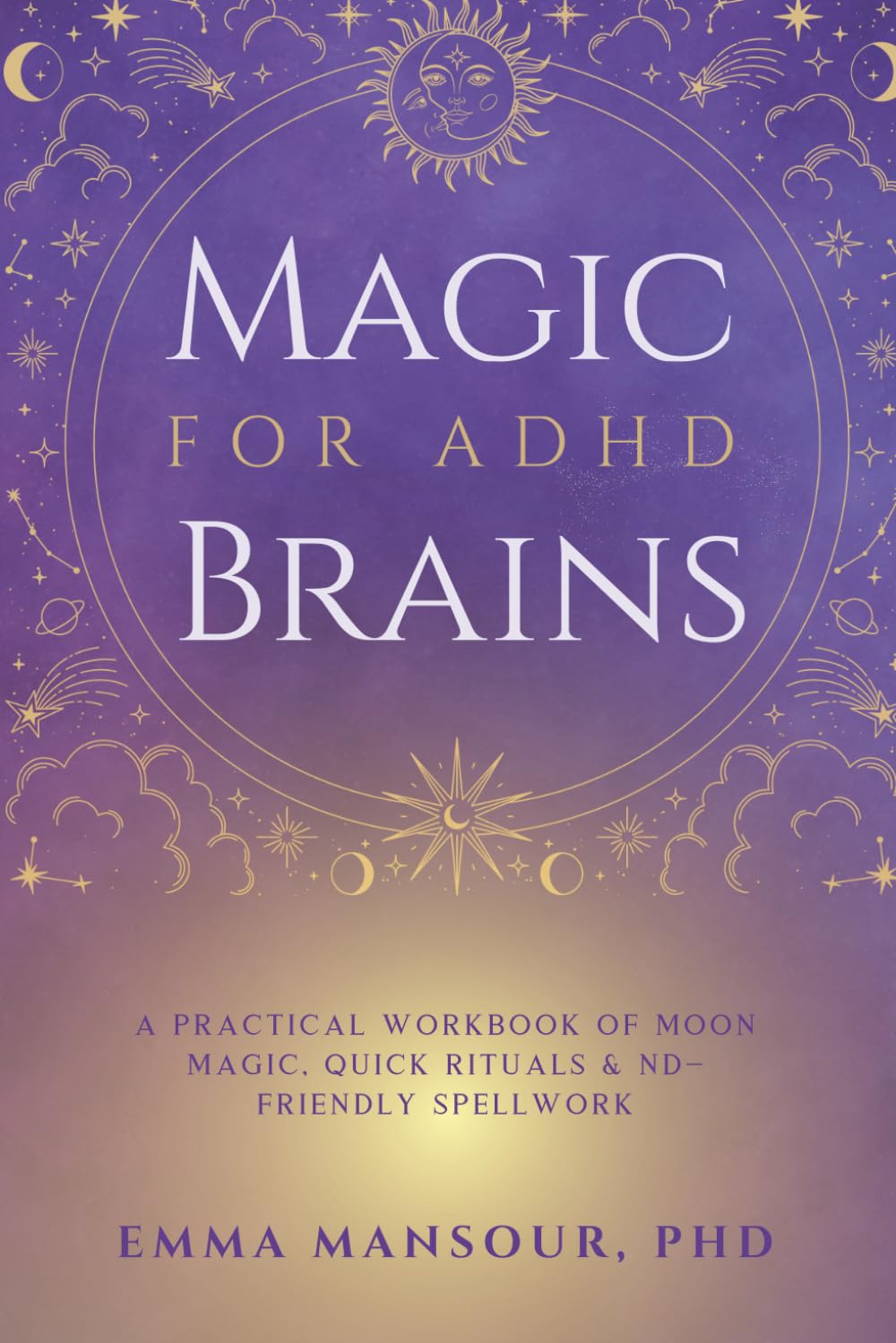 Magic for ADHD Brains: A Practical Workbook of Moon Magic, Quick Rituals & Neurodivergent Friendly Spellwork
