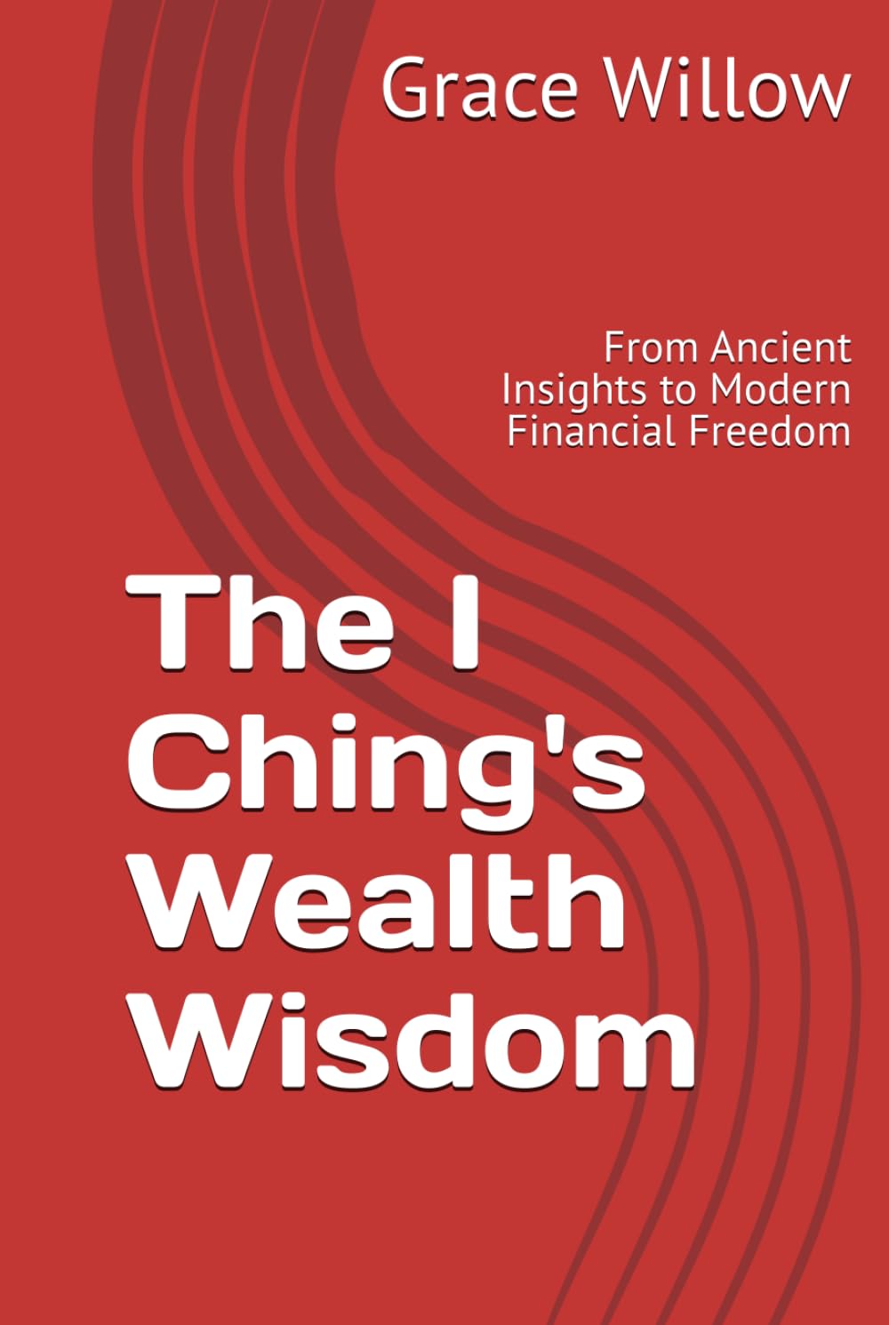 The I Ching's Wealth Wisdom: From Ancient Insights to Modern Financial Freedom