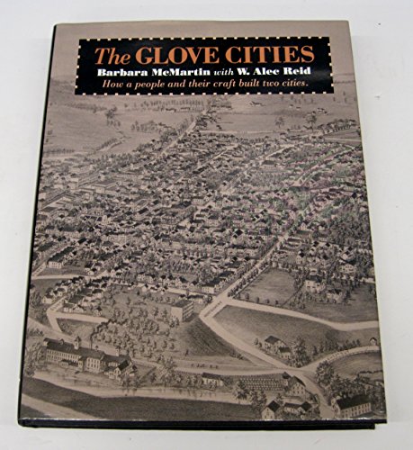 The glove cities: How a people and their craft built two cities : a sociological and economic history of the glove and glove leather industries in Johnstown and Gloversville, Fulton County, New York