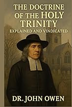 The Doctrine of the Holy Trinity Explained and Vindicated
