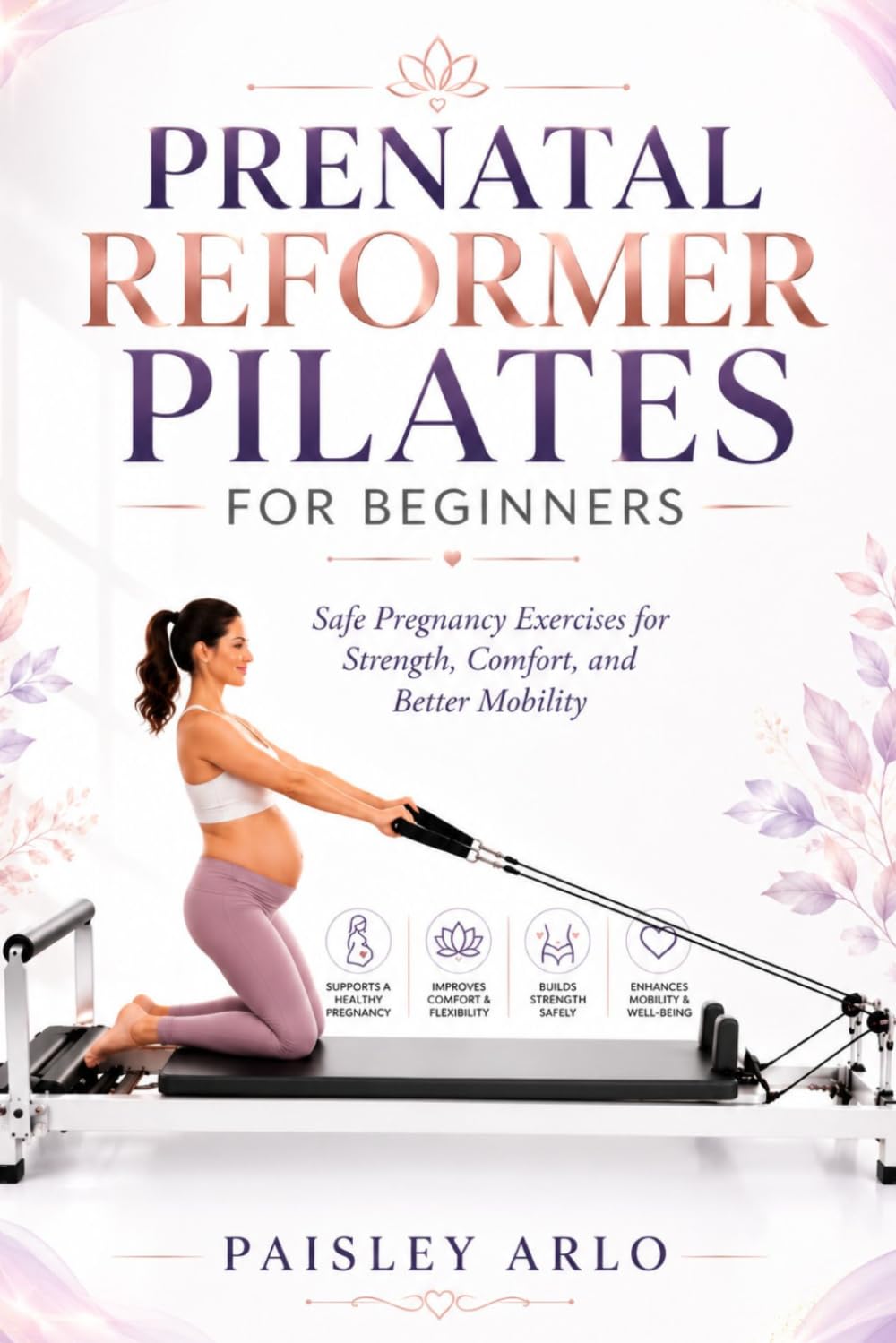 PRENATAL REFORMER PILATES FOR BEGINNERS: Safe Pregnancy Exercises for Strength, Comfort, and Better Mobility