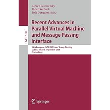 Recent Advances in Parallel Virtual Machine and Message Passing Interface 15th European PVM/MPI Users Group Meeting, Dublin, Ireland, September ... Lecture Notes in Computer Science, 5205