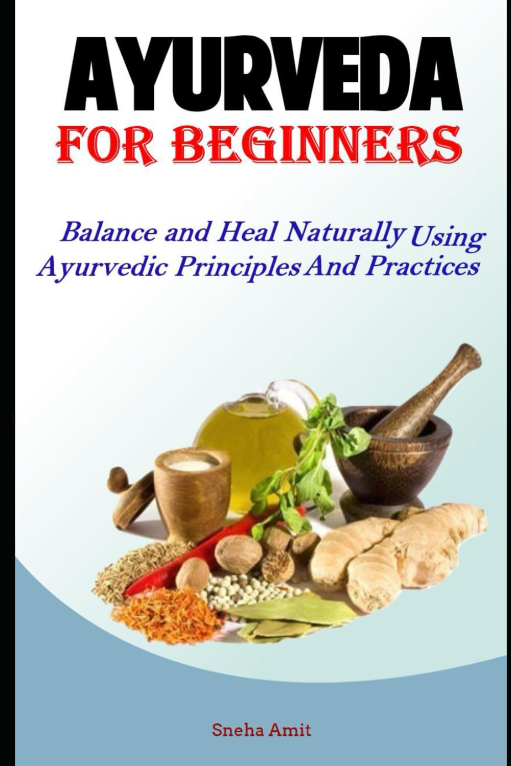 Ayurveda For Beginners: Balance and Heal Naturally Using Ayurvedic Principles and Practices: 1 (Hack Ayurveda) Paperback – 22 April 2019