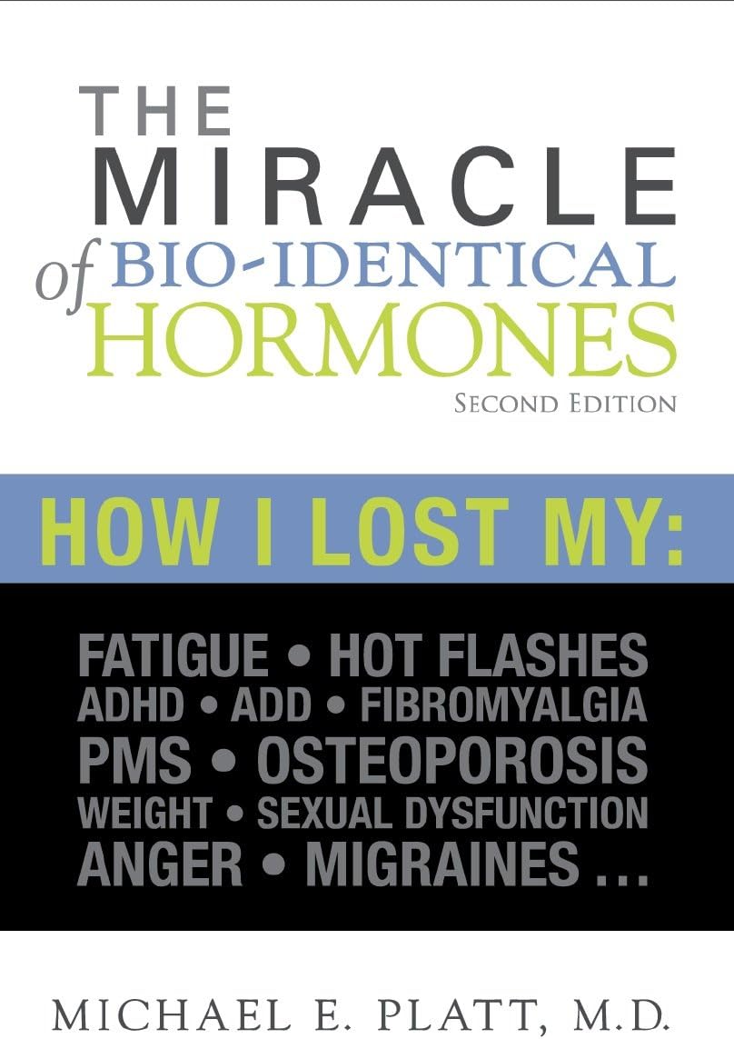 The Miracle of Bi-identical Hormones: How I Lost My : Fatigue,Hot flashes, ADHD/ADD, Fibromyalgia, PMS, Osteoporosis, Weight, Sexual dysfunction, Anger, Migraines... Kindle Edition
