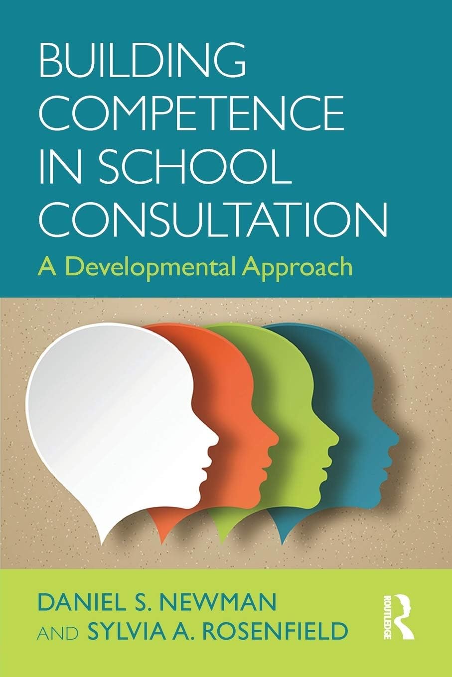 Building Competence in School Consultation: A Developmental Approach (Consultation, Supervision, and Professional Learning in School Psychology Series) 1st Edition