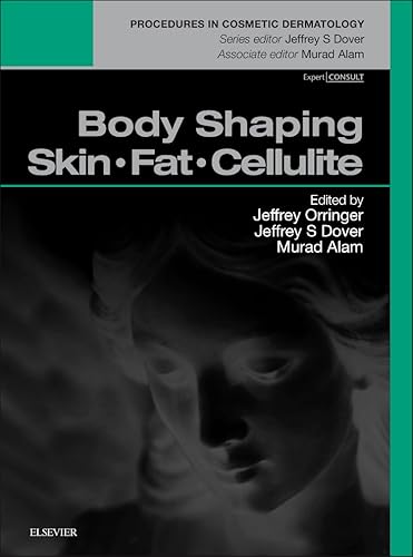 Body Shaping: Skin Fat Cellulite: Procedures in Cosmetic Dermatology Series