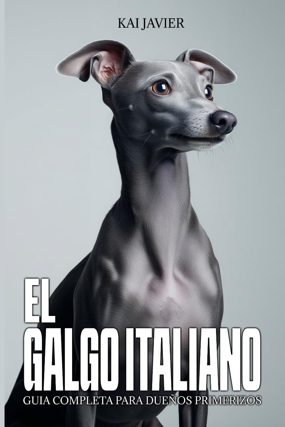 El Galgo Italiano: Guía completa para dueños primerizos: Carácter, adiestramiento, salud, cuidados y errores que debes evitar desde cachorro
