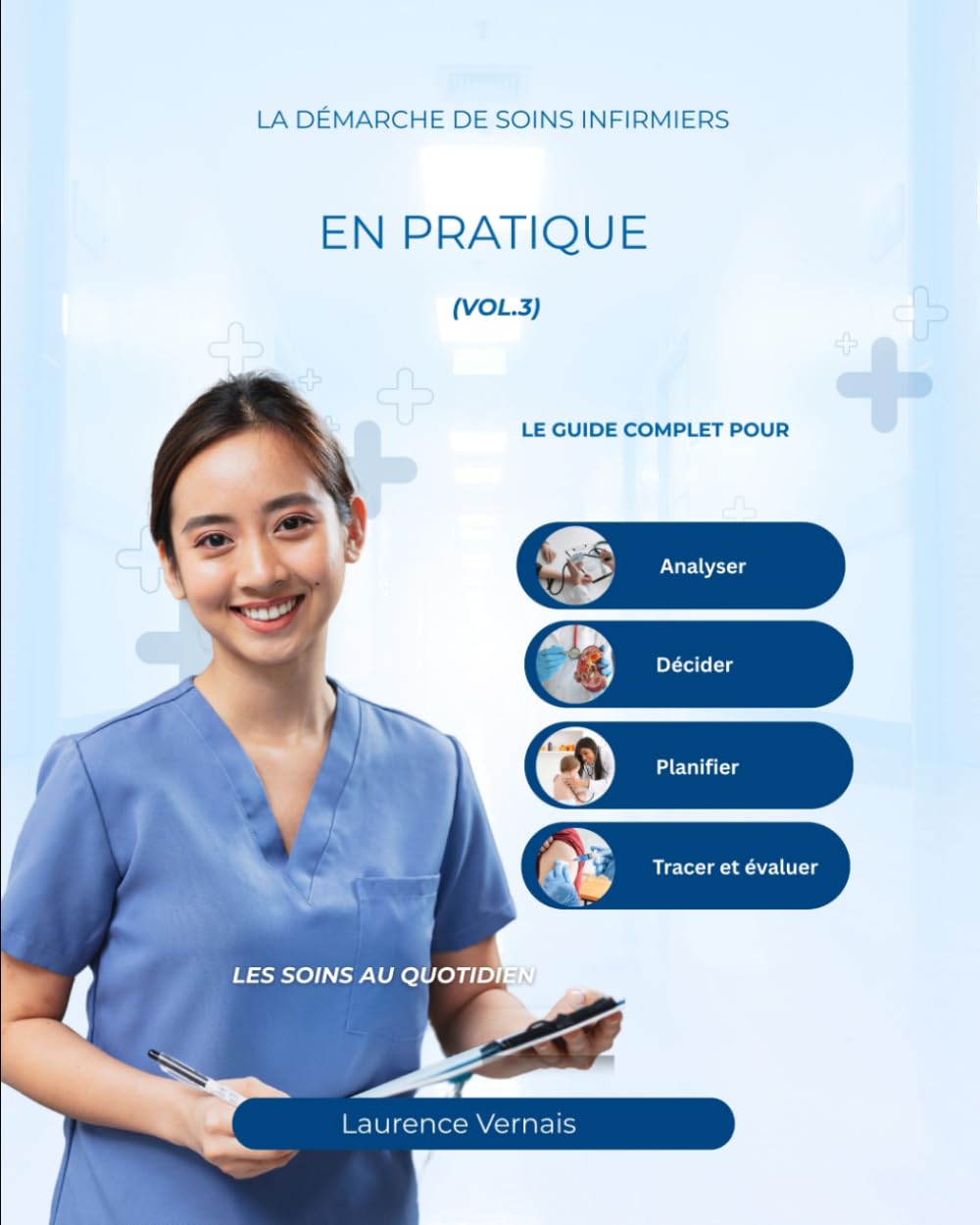 La Démarche de Soins Infirmiers en Pratique (vol.3): Le guide complet pour analyser, décider, planifier, tracer et évaluer les soins au quotidien