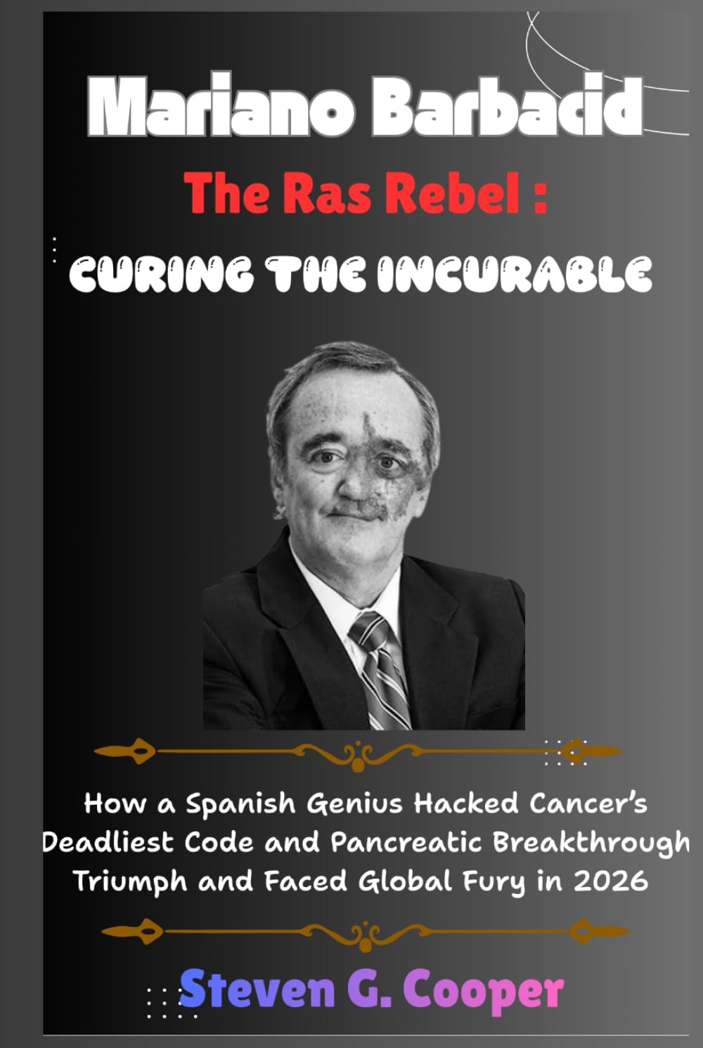 Mariano Barbacid The Ras Rebel :Curing the Incurable: How a Spanish Genius Hacked Cancer’s Deadliest Code and Pancreatic Breakthrough Triumph and Faced Global Fury in 2026
