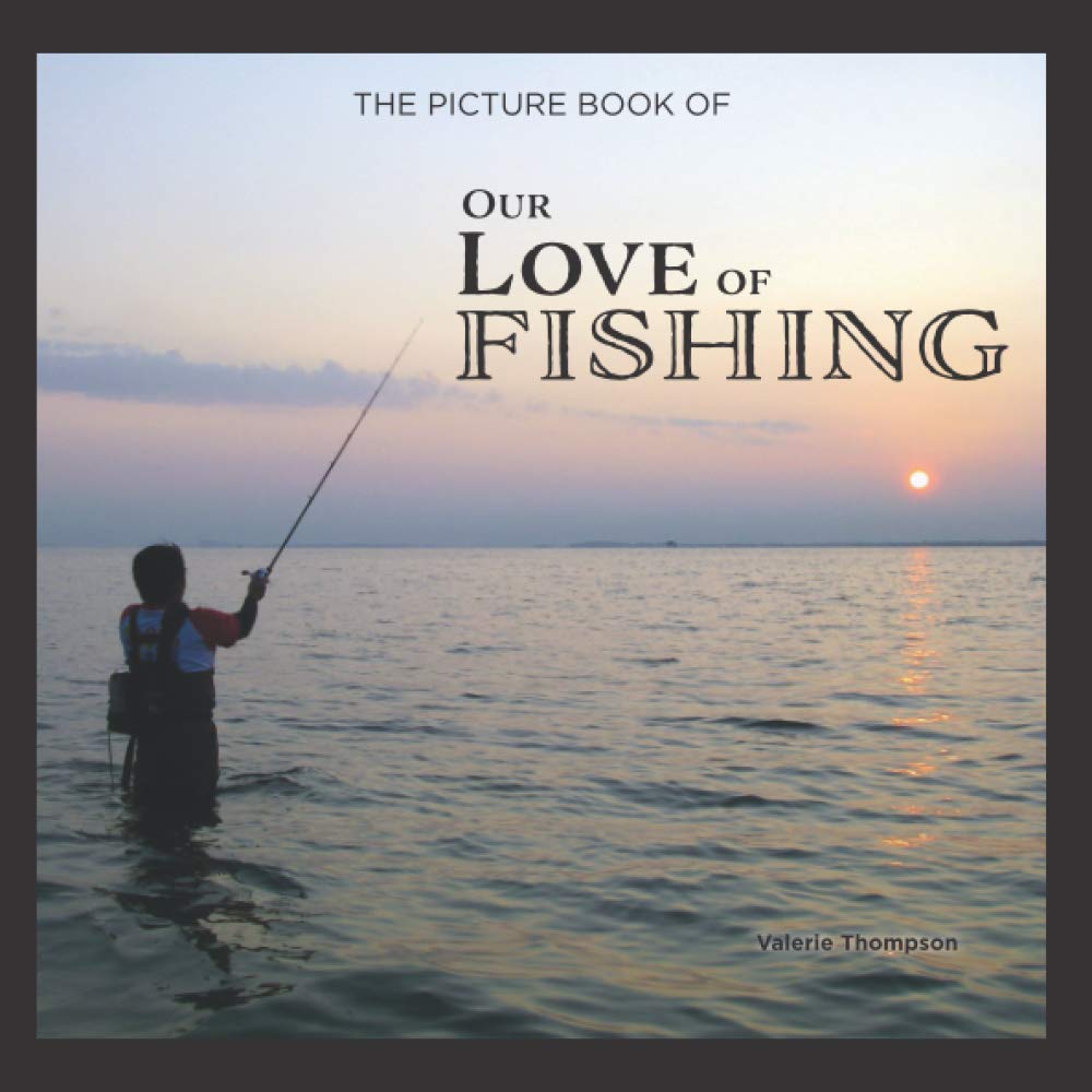 The Picture Book of Our Love of Fishing: Activity for Seniors with Dementia, Alzheimers, Impaired Memory, Aging, Caregivers (Discreet Picture Book)