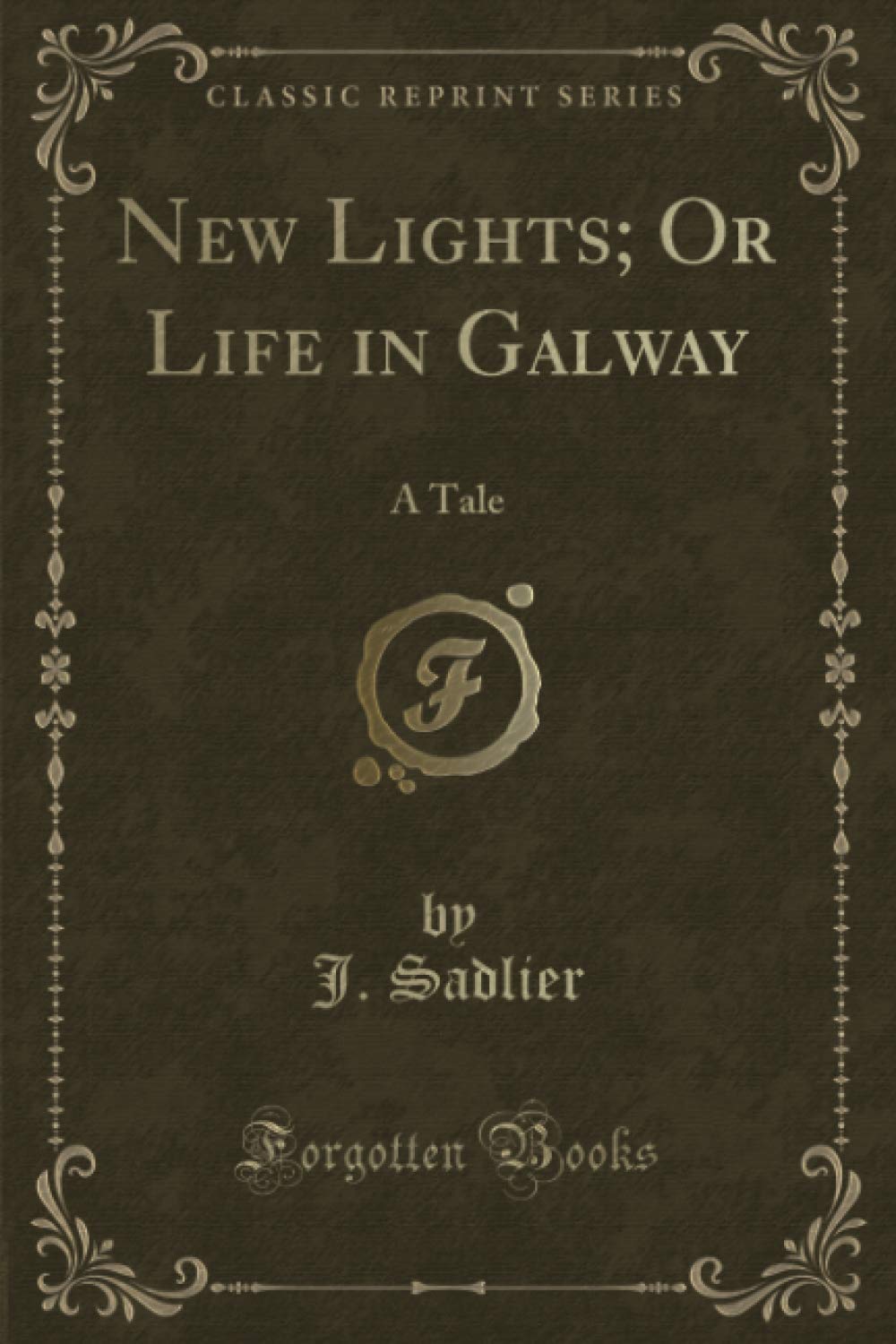 New Lights; Or Life in Galway (Classic Reprint): A Tale