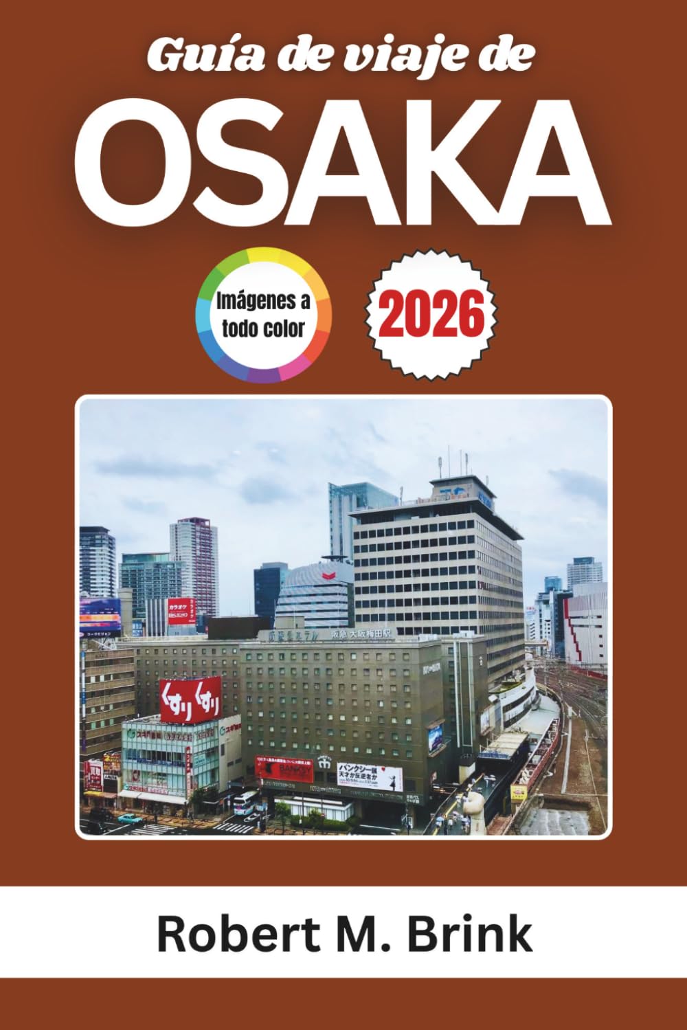 Guía de viaje de Osaka 2026: Descubre la comida callejera, las atracciones, los barrios, los festivales y las experiencias locales (Guía de viaje Explorer a todo color)