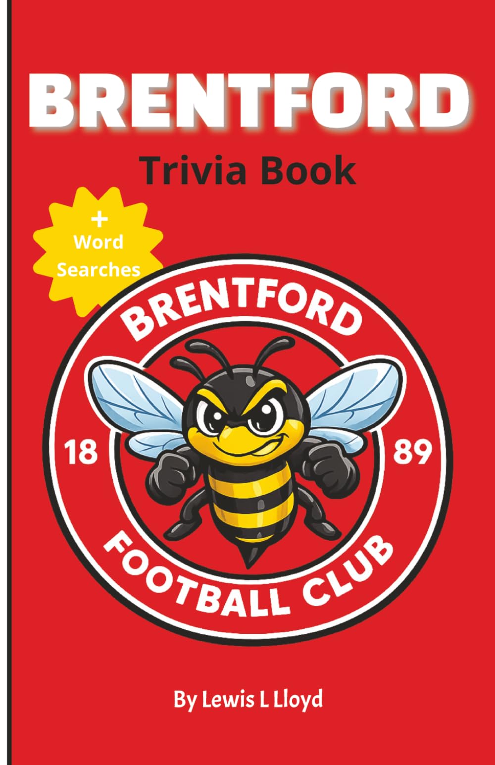Brentford FC Trivia Book: A Brilliant Quiz and Gift Book for Lifelong Fans and New Supporters + Word Searches
