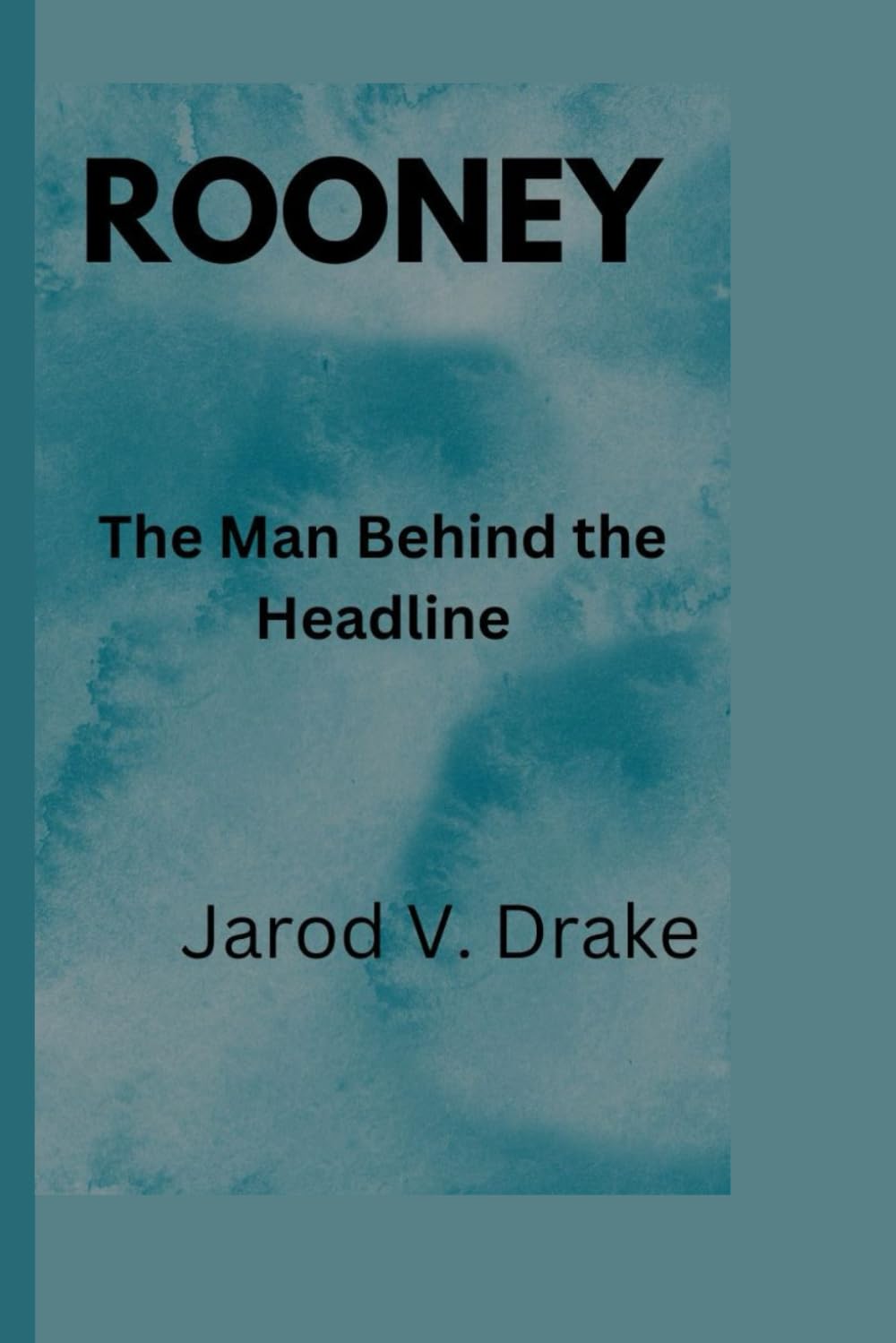 Rooney: The Man Behind the Headline