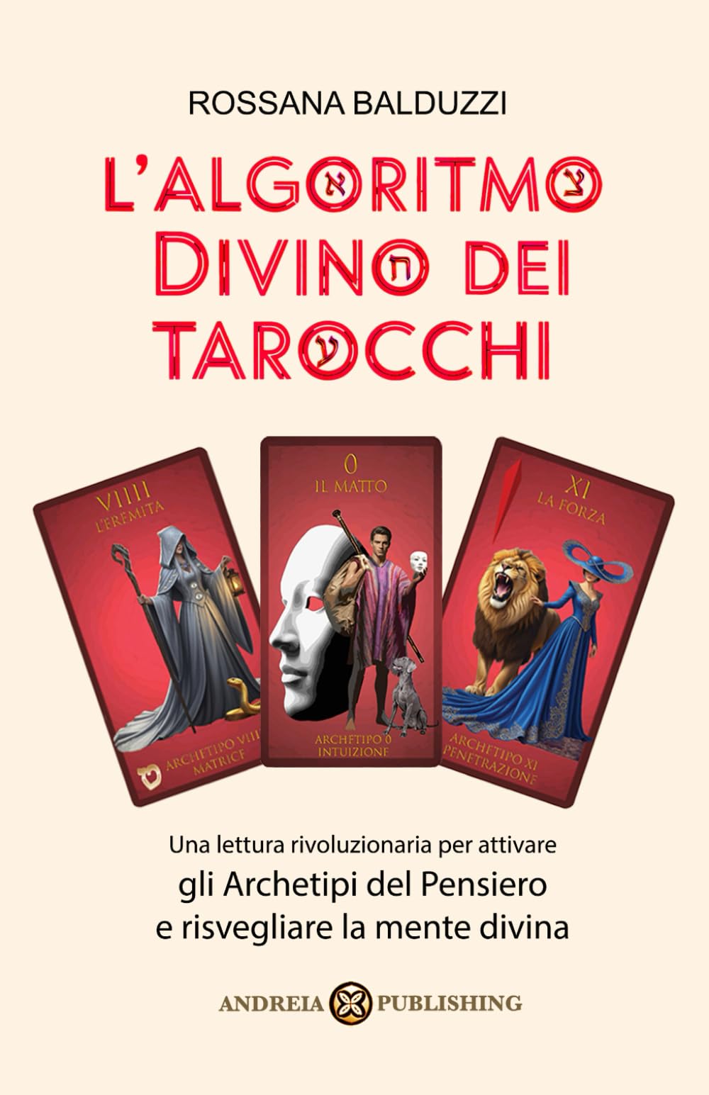 L'Algoritmo Divino dei Tarocchi: Una lettura rivoluzionaria per attivare gli Archetipi del Pensiero e risvegliare la mente divina