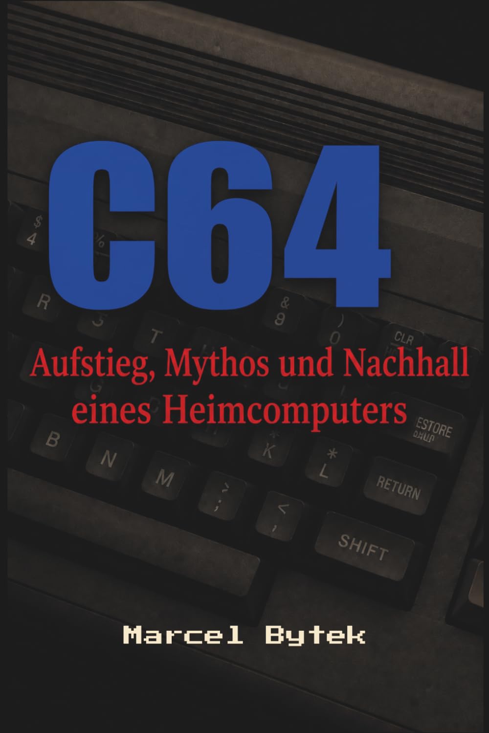 Der C64 - Aufstieg, Mythos und Nachhall eines Heimcomputers