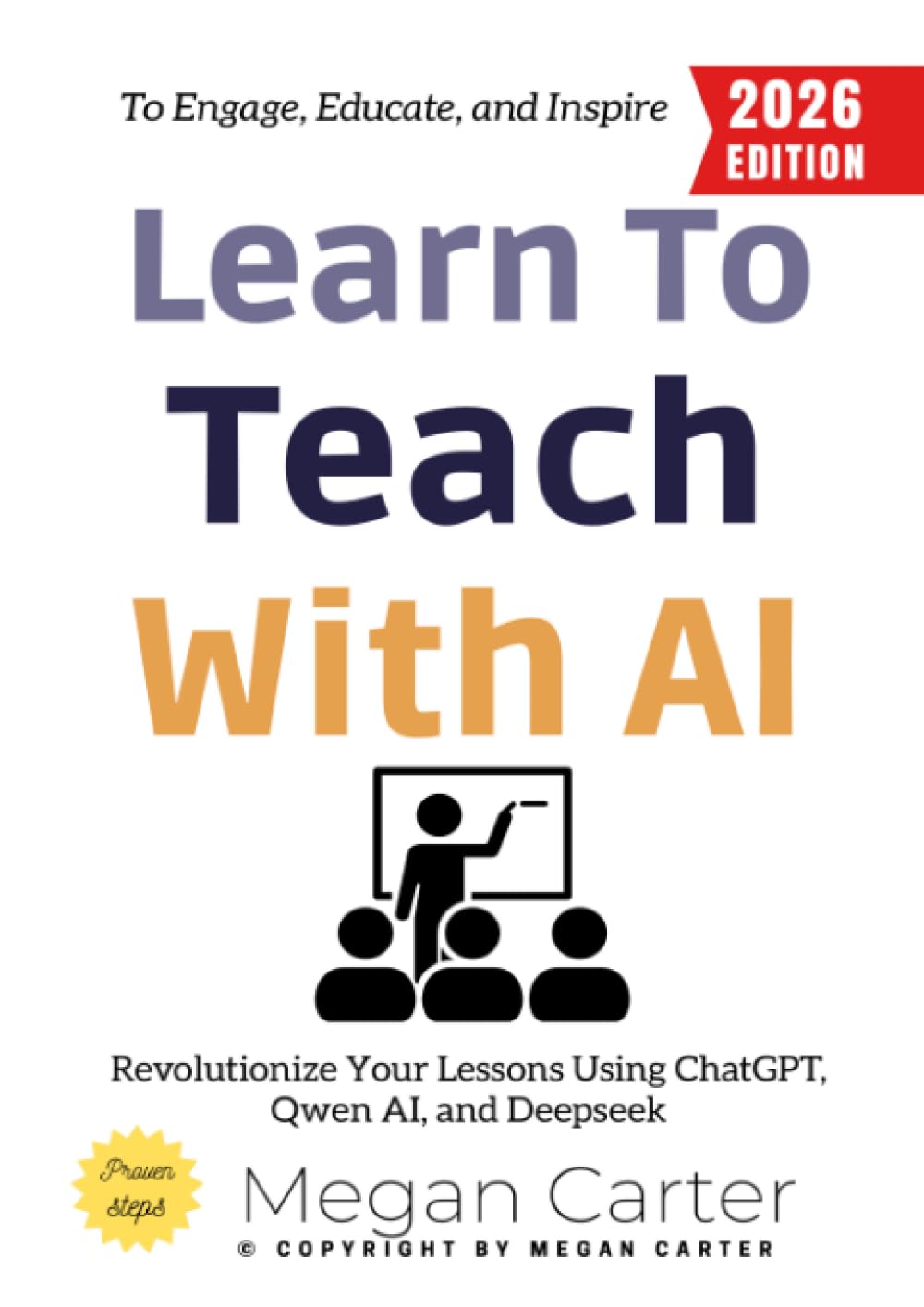 Learn to Teach with AI:: Revolutionize Your Lessons Using ChatGPT, Qwen AI, and Deepseek to Engage, Educate, and Inspire