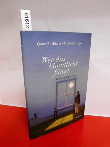 Wer das Mondlicht fängt: Bilder und Gedichte