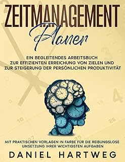 ZEITMANAGEMENT-PLANER: Ein begleitendes Arbeitsbuch zur effizienten Erreichung von Zielen und zur Steigerung der persönlichen Produktivität: Mit ... Umsetzung Ihrer wichtigsten Aufgaben