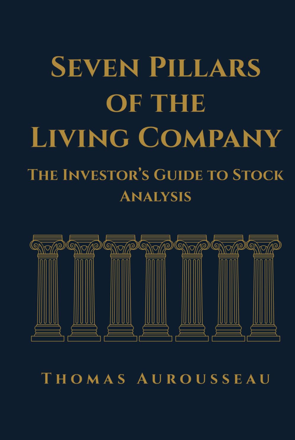 Seven Pillars Of The Living Company: The Investor’s Guide to Stock Analysis