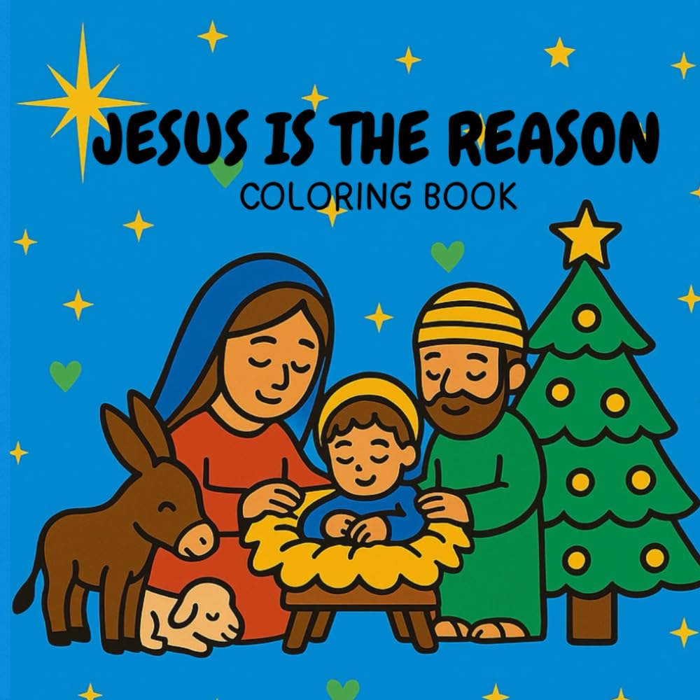 JESUS IS THE REASON: A CHRISTIAN CHRISTMAS COLORING BOOK FOR KIDS