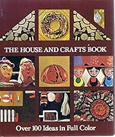 The House and Crafts Book: Over 100 Ideas in Full Color 0803737866 Book Cover