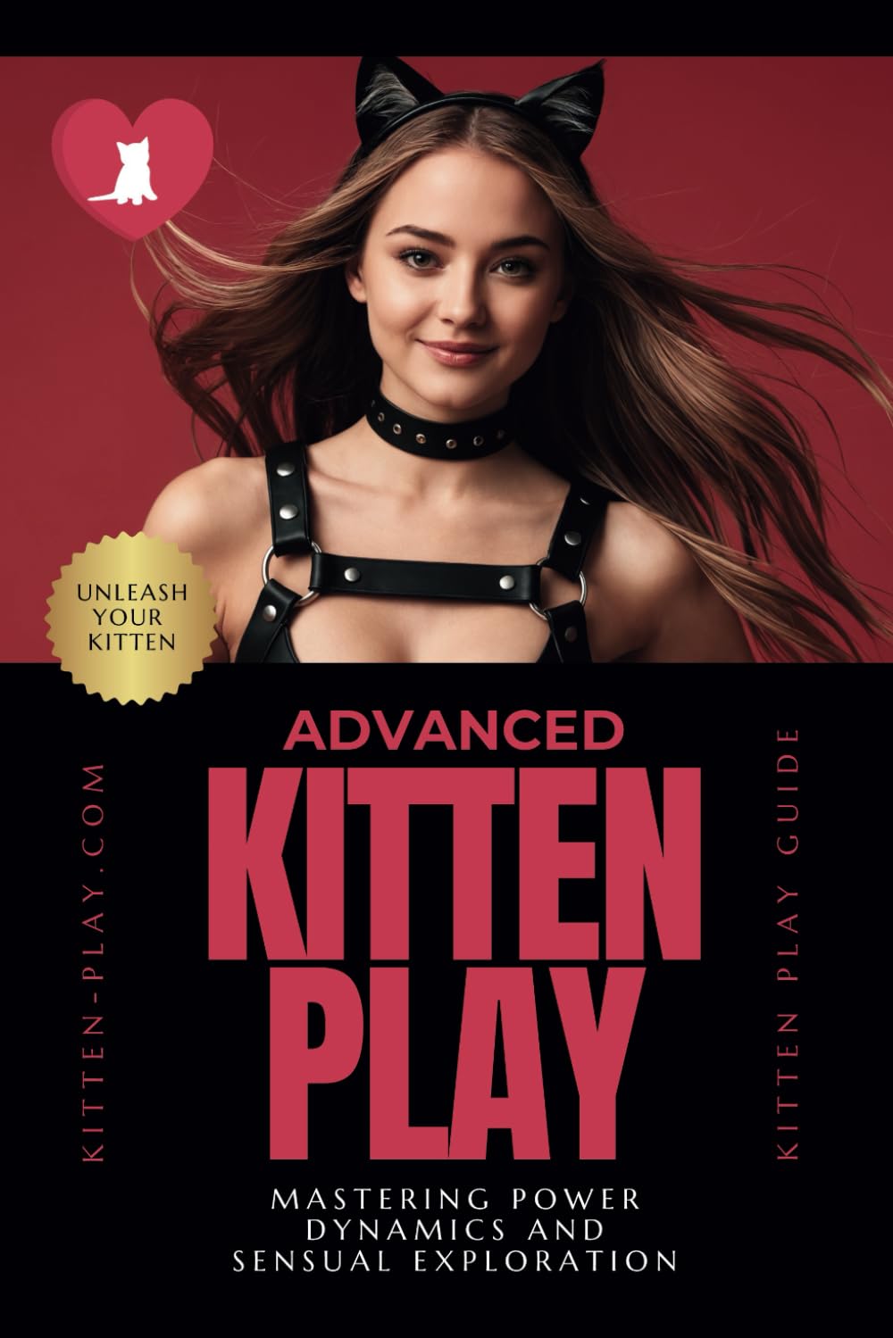 Advanced Kitten Play: Mastering Power Dynamics and Sensual Exploration (Unleash Your Inner Kitten: A Guide to Playful Empowerment)