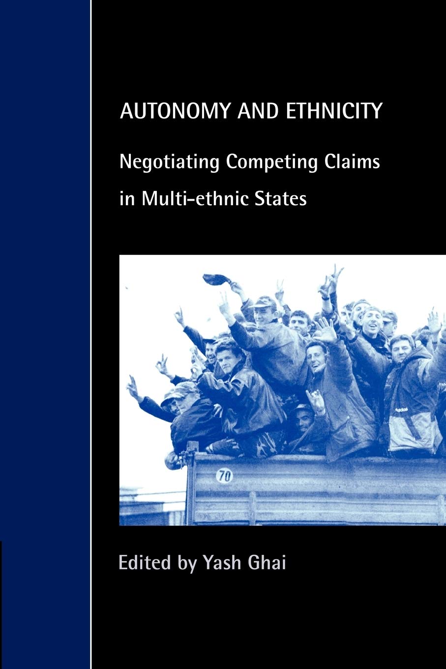 Autonomy and Ethnicity: Negotiating Competing Claims in Multi-Ethnic States (Cambridge Studies in Law and Society)