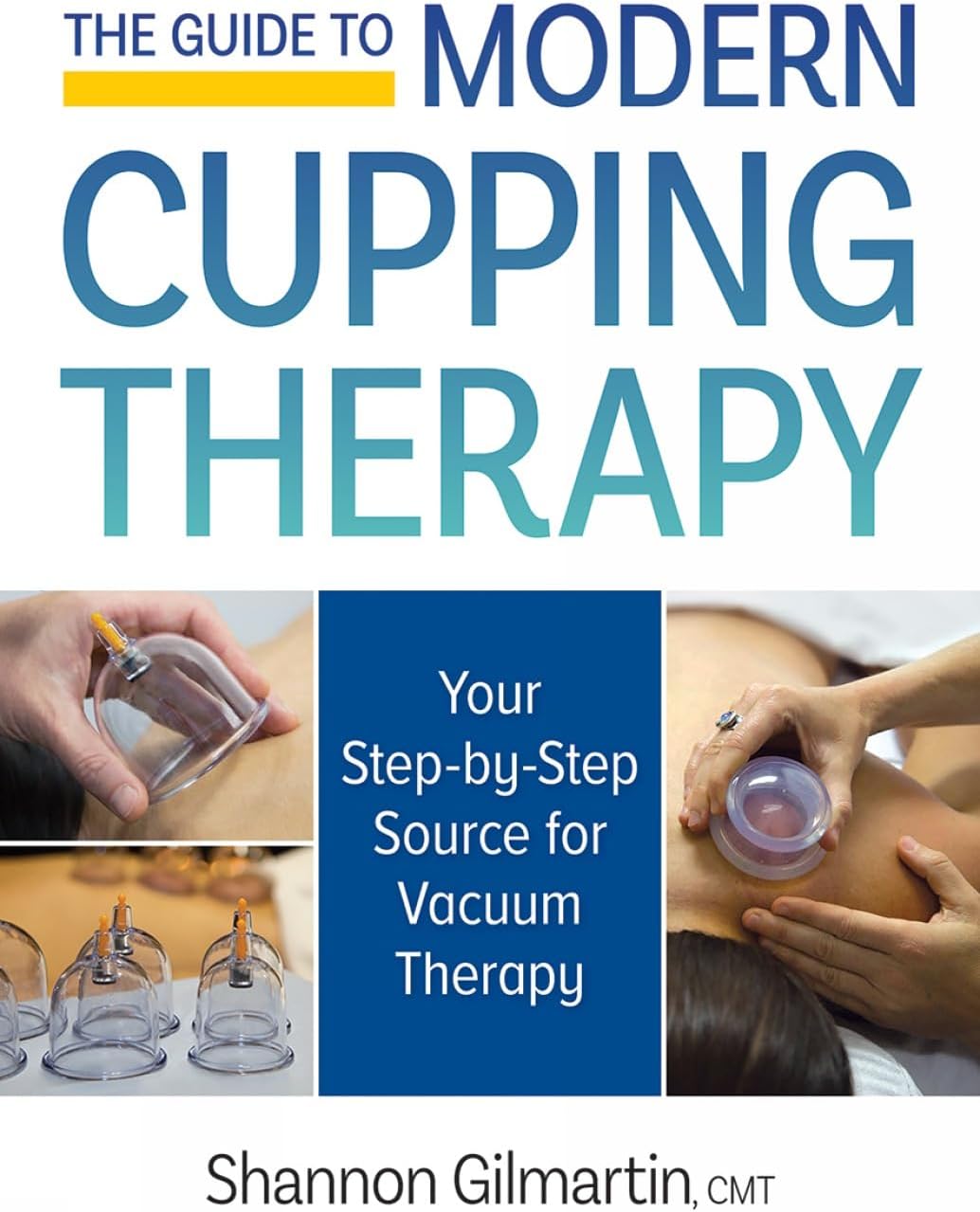The Guide to Modern Cupping Therapy: A Step-by-Step Source for Vacuum Therapy: Your Step-by-Step Source for Vacuum Therapy