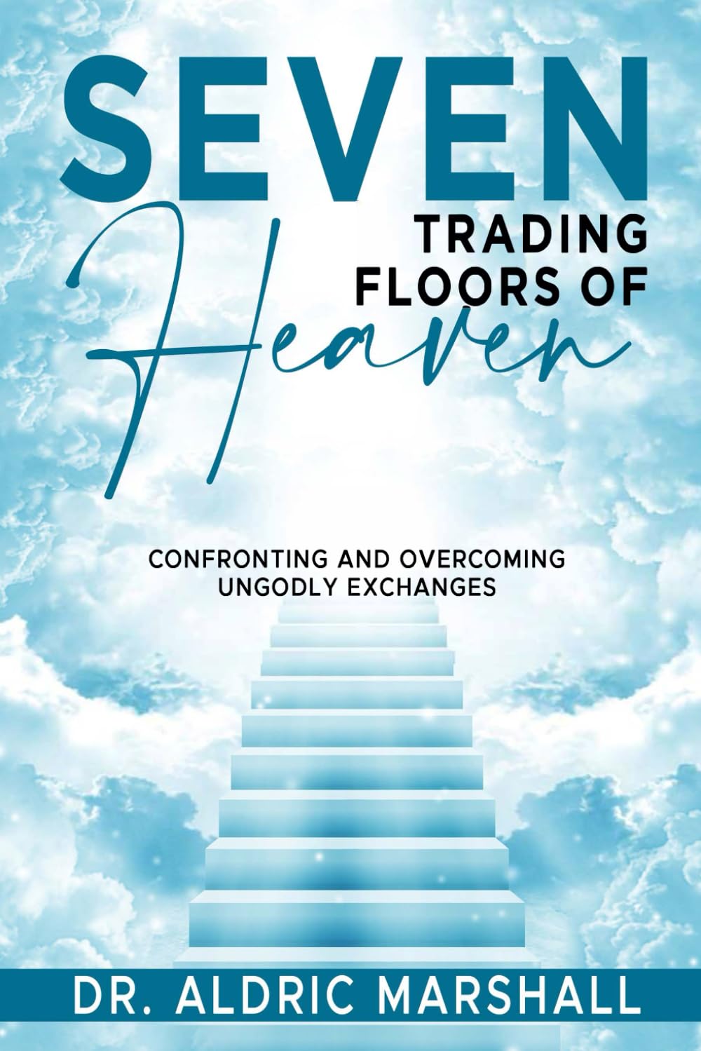 Seven Trading Floors of Heaven: Confronting and Overcoming Ungodly Exchanges