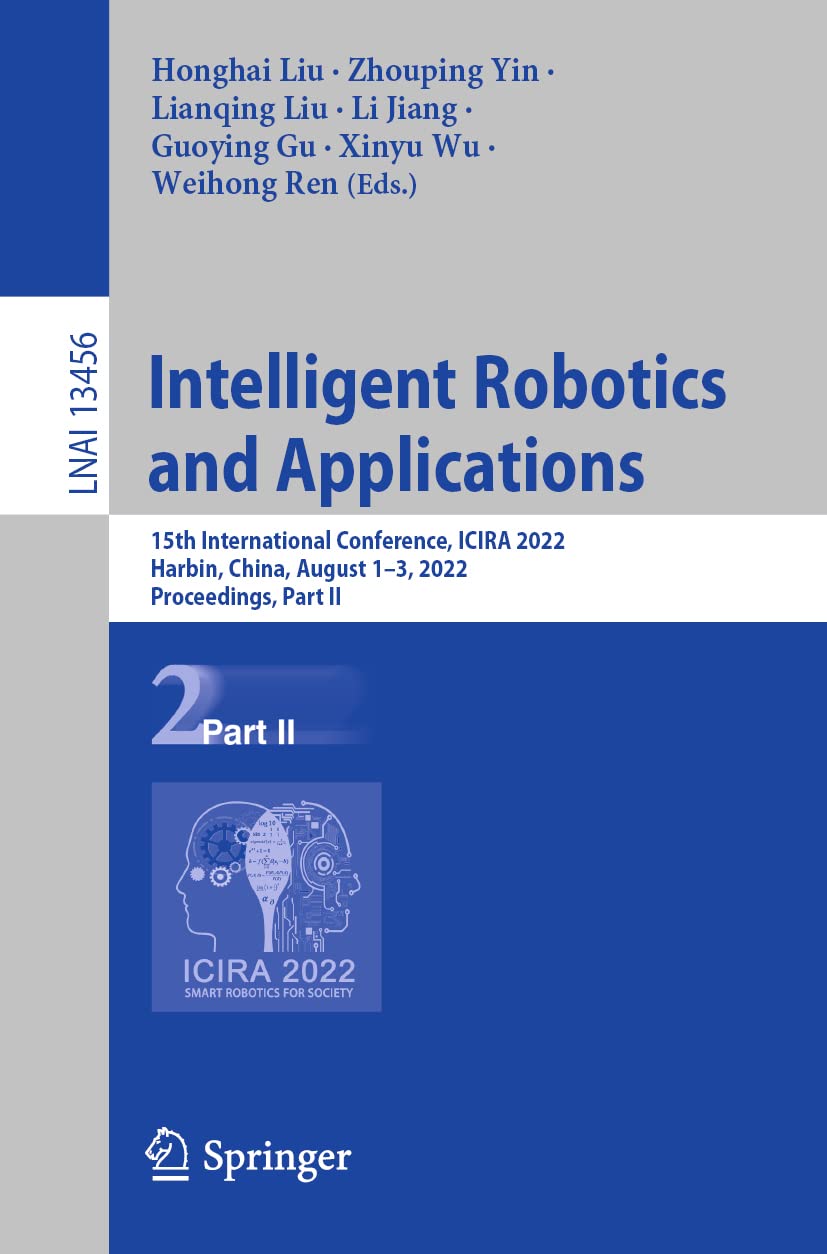 Intelligent Robotics and Applications: 15th International Conference, ICIRA 2022, Harbin, China, August 1–3, 2022, Proceedings, Part II (Lecture Notes in Computer Science, 13456, Band 13456)