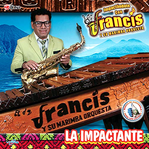 Play La Impactante. Música de Guatemala para los Latinos by Francis y