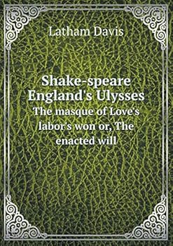 Paperback Shake-speare England's Ulysses The masque of Love's labor's won or, The enacted will Book
