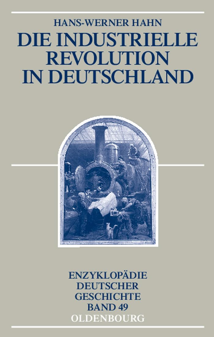 Die Industrielle Revolution in Deutschland: 49 (Enzyklopädie Deutscher Geschichte)