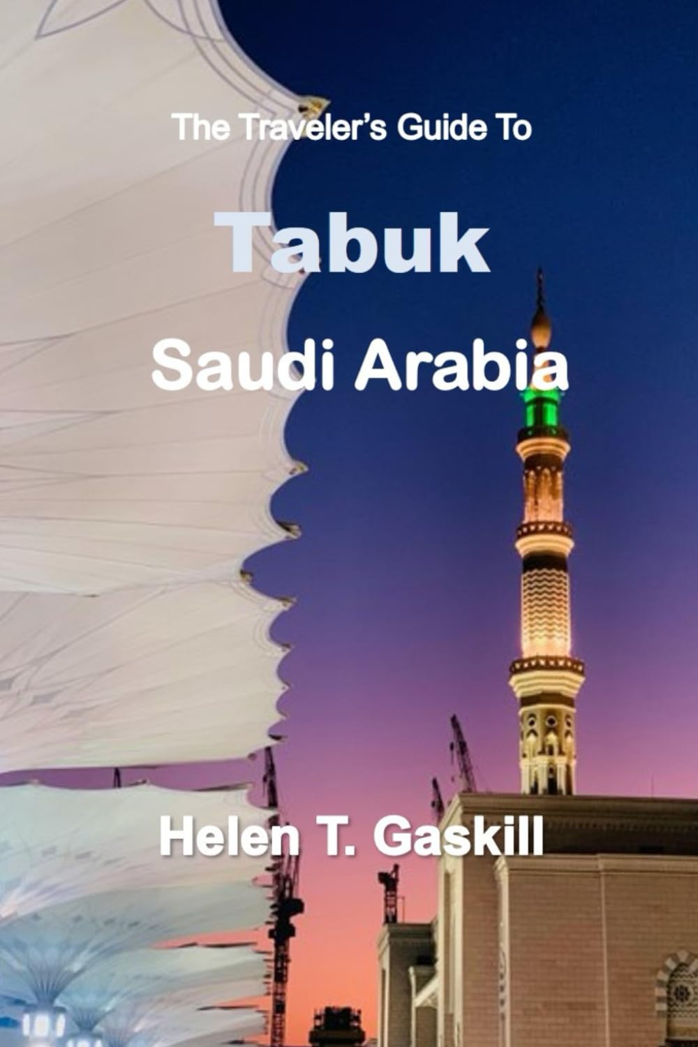 The Traveler's Guide to Tabuk Saudi Arabia: Adventure Awaits: Tabuk's Top Attractions and Cultural Marvels Exposed