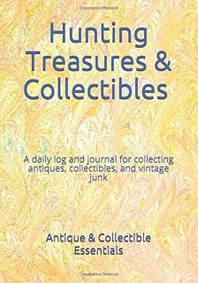 Hunting for Treasures and Collectibles: A daily log and journal for collecting antiques, collectibles, and vintage junk