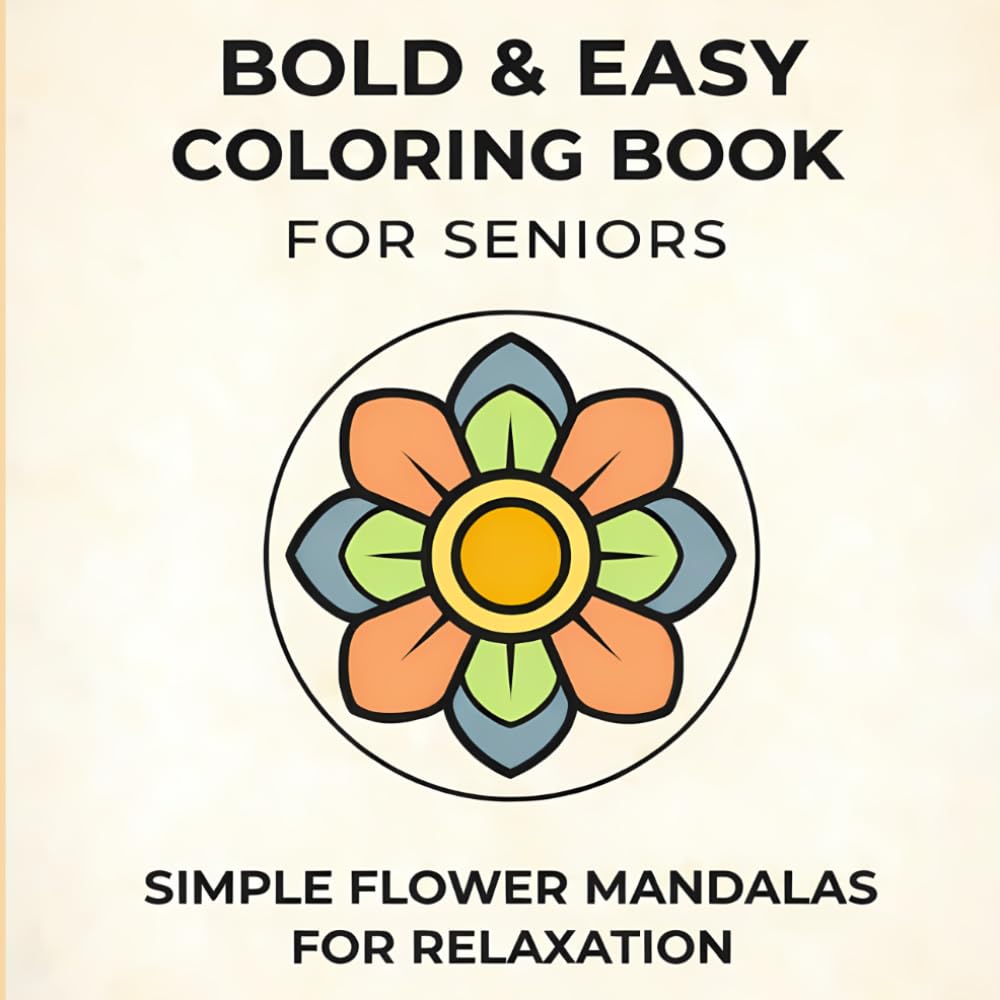 Bold and Easy Coloring Book For Seniors: Large Print Simple Flower Mandalas for Relaxation and Stress Relief