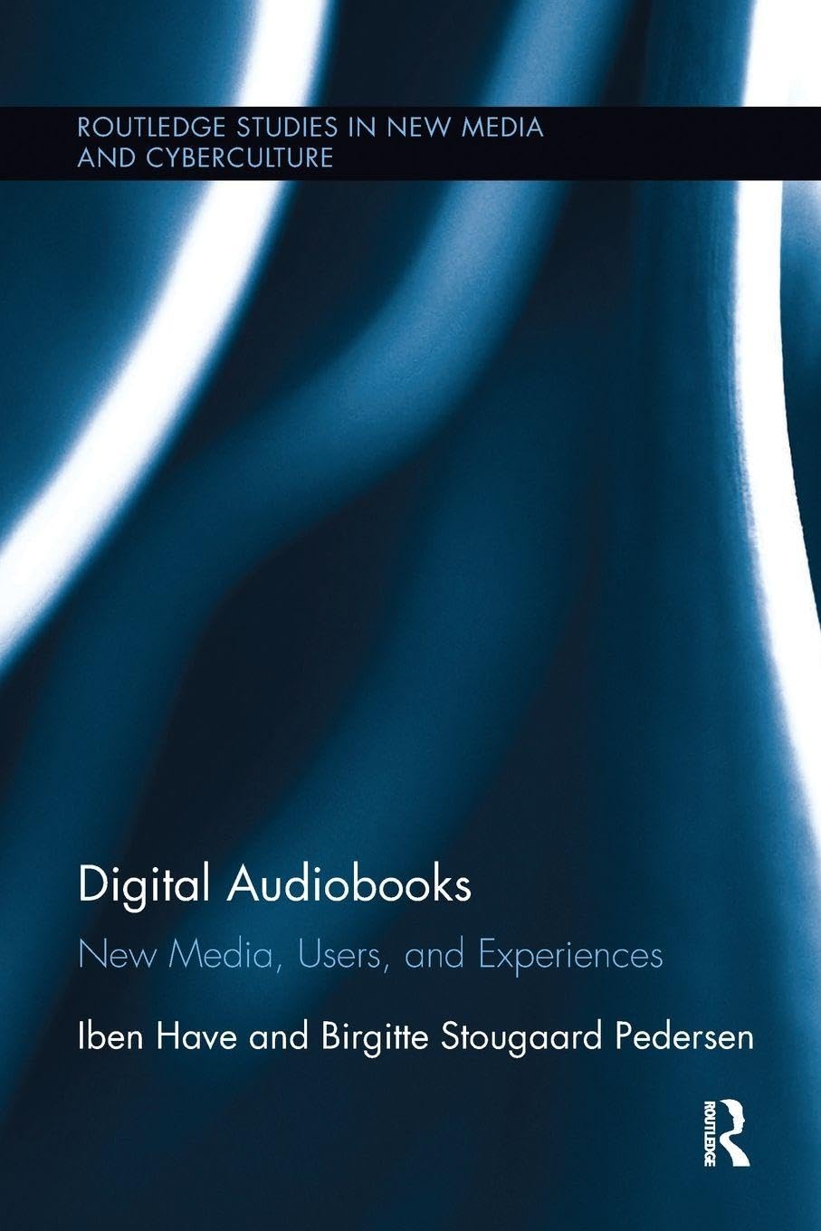 Digital Audiobooks: New Media, Users, and Experiences (Routledge Studies in New Media and Cyberculture)