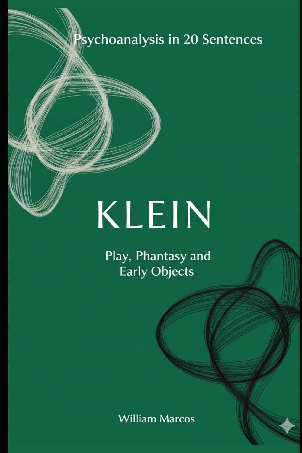 Klein in 20 Key Phrases: Love, Hate and Fantasy in Childhood (Psychoanalysis in 20 Sentences)