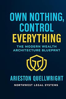 Own Nothing, Control Everything: The Modern Wealth Architecture Blueprint for Asset Protection, Trust Structuring, and Generational Control