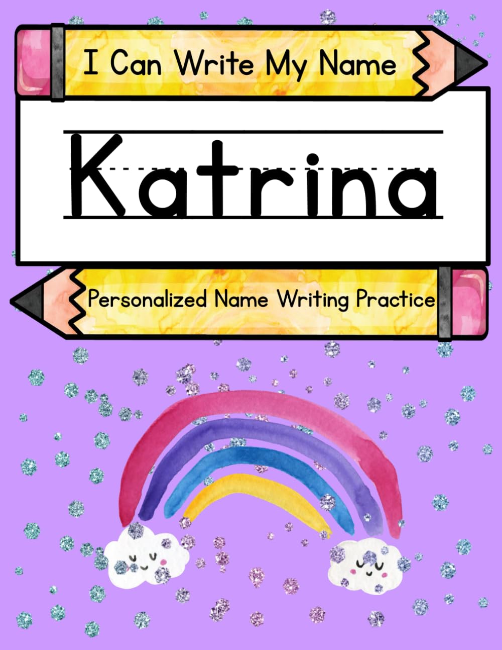 I Can Write My Name: Katrina: Personalized Name Writing Practice
