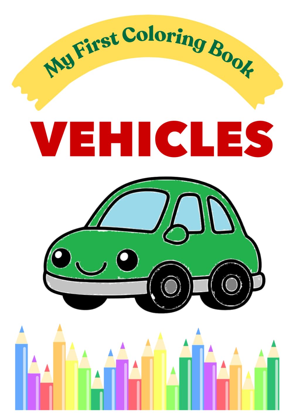 My First Vehicles Coloring Book: Simple Coloring Pages for Toddlers Ages 2–4 (My First Coloring Book Series)