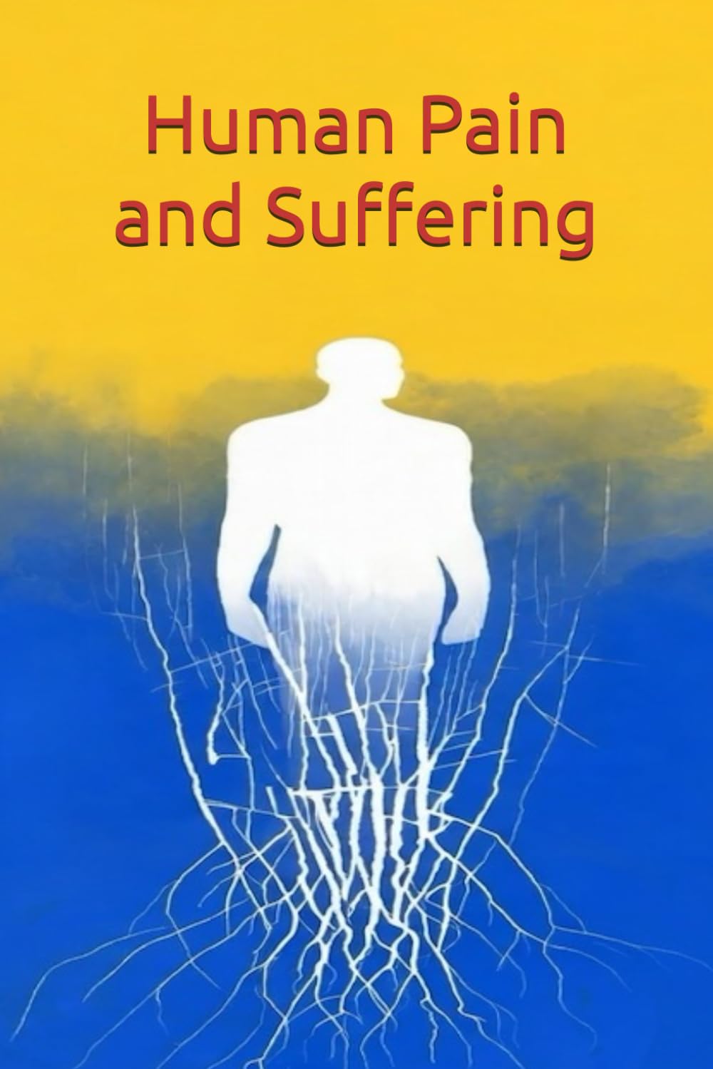 Human Pain and Suffering: Origins, Manifestations, and Paths to Liberation