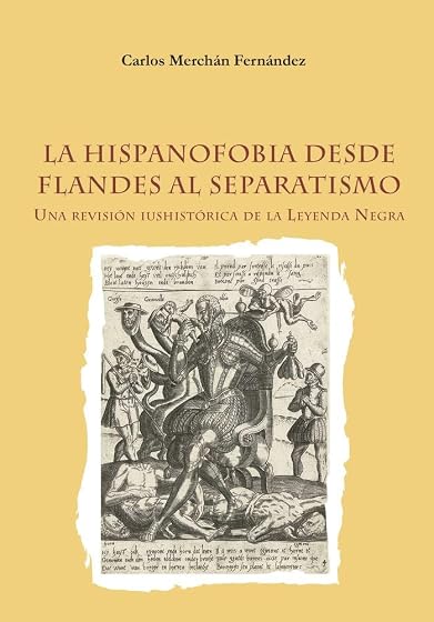 La hispanofobia desde Flandes al separatismo. Una revisión iushistórica de la leyenda negra.