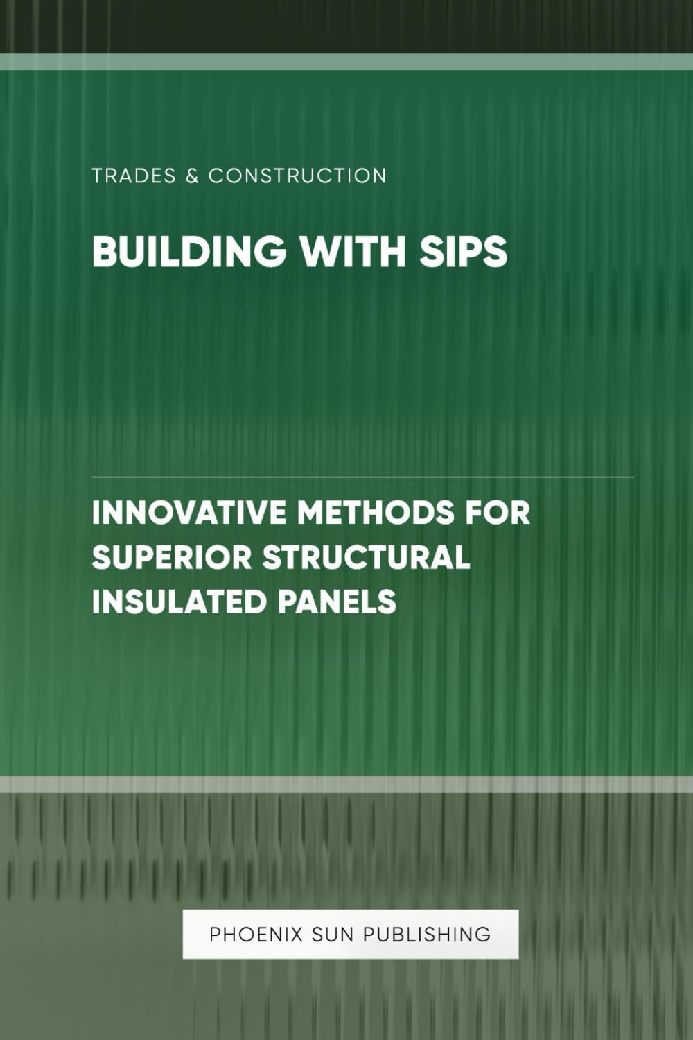 Building with SIPs - Innovative Methods for Superior Structural Insulated Panels